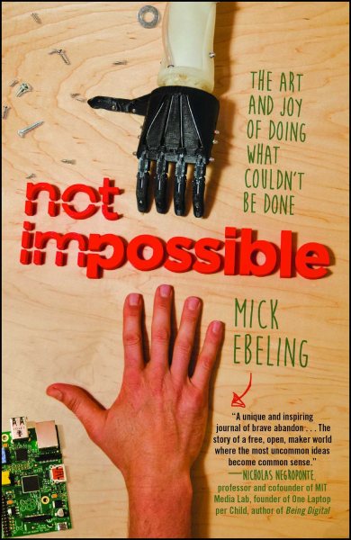 Not Impossible: The Art and Joy of Doing What Couldn't Be Done cover