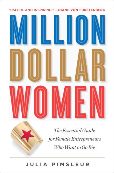 Million Dollar Women: The Essential Guide for Female Entrepreneurs Who Want to Go Big cover
