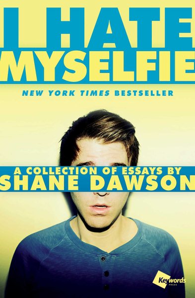 I Hate Myselfie: A Collection of Essays by Shane Dawson cover