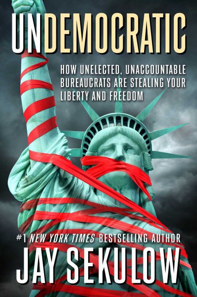 Undemocratic: How Unelected, Unaccountable Bureaucrats Are Stealing Your Liberty and Freedom cover
