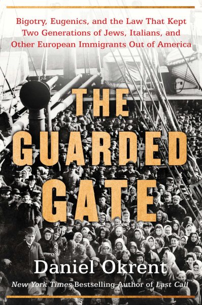 The Guarded Gate: Bigotry, Eugenics and the Law That Kept Two Generations of Jews, Italians, and Other European Immigrants Out of America cover