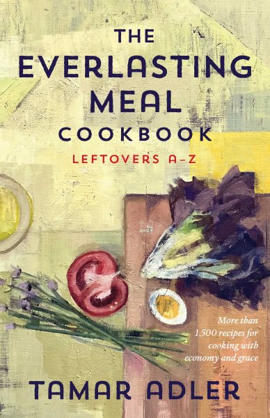 The Everlasting Meal Cookbook: Leftovers A-Z cover