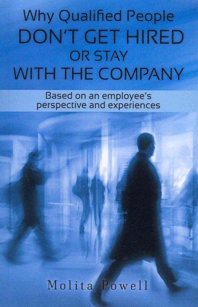 Why Qualified People Don't Get Hired or Stay With the Company: Based on an employee's perspective and experiences cover