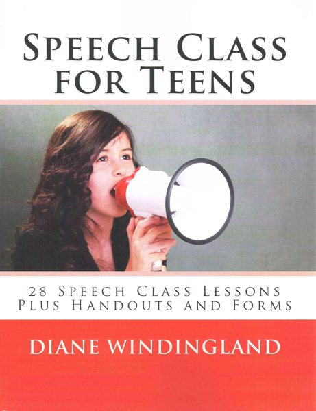 Speech Class for Teens: 28 Speech Class Lessons Plus Handouts and Forms cover