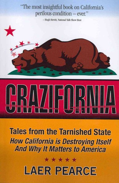 Crazifornia: Tales from the Tarnished State - How California is Destroying Itself and Why it Matters to America cover