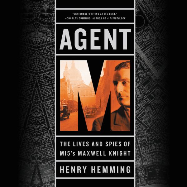 Agent M: The Lives and Spies of MI5's Maxwell Knight cover