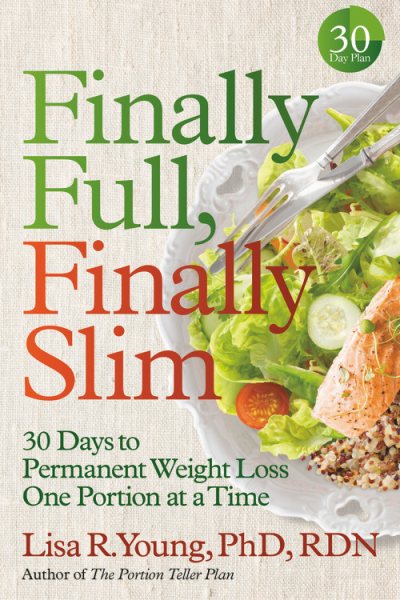 Finally Full, Finally Slim: 30 Days to Permanent Weight Loss One Portion at a Time cover