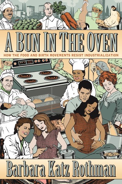 A Bun in the Oven: How the Food and Birth Movements Resist Industrialization cover