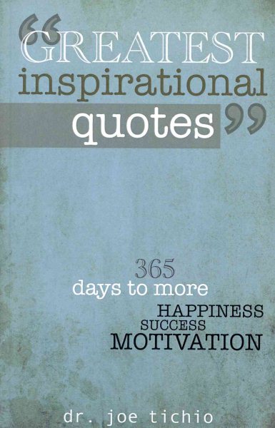 Greatest Inspirational Quotes: 365 days to more Happiness, Success, and Motivation cover