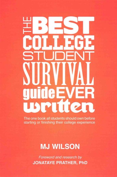 The Best College Student Survival Guide Ever Written: The one book all students should own before starting or finishing their college experience