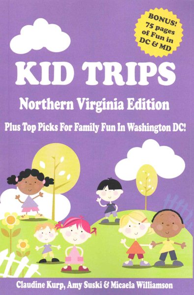 Kid Trips Northern Virginia Edition: Plus Top Picks For Family Fun In Washington DC! cover