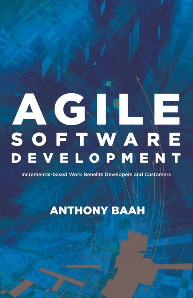 Agile Software Development: Incremental-Based Work Benefits Developers and Customers (1)