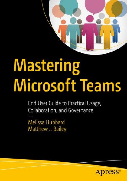 Mastering Microsoft Teams: End User Guide to Practical Usage, Collaboration, and Governance cover