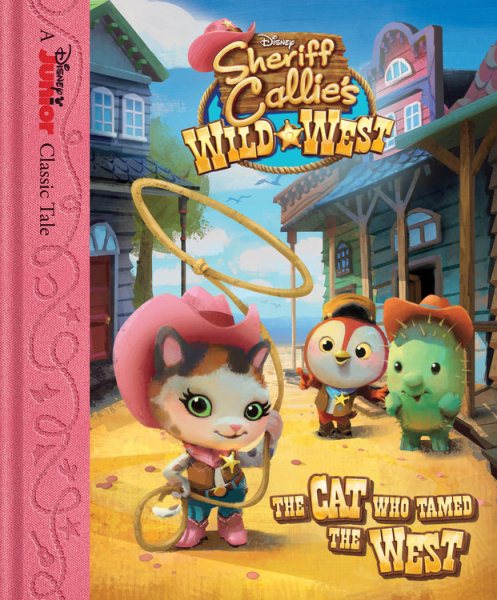 Sheriff Callie's Wild West The Cat Who Tamed the West (Sheriff Callie's Wild West / Disney Junior Classic Tale) cover