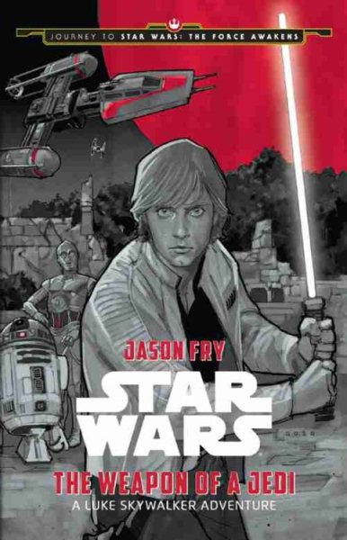 Journey to Star Wars: The Force Awakens The Weapon of a Jedi: A Luke Skywalker Adventure cover