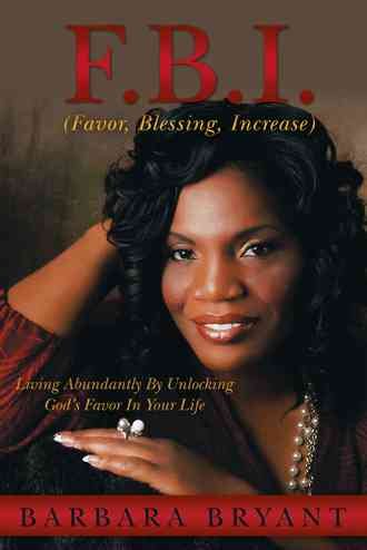 F.B.I. (Favor, Blessing, Increase): Living Abundantly By Unlocking God's Favor In Your Life cover