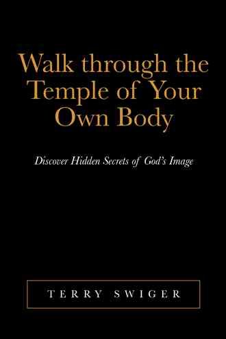 Walk through the Temple of Your Own Body: Discover Hidden Secrets of God's Image cover