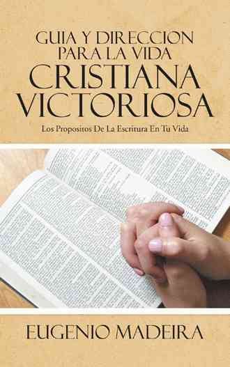 GUIA Y DIRECCION PARA LA VIDA CRISTIANA VICTORIOSA: LOS PROPOSITOS DE LA ESCRITURA EN TU VIDA (Spanish Edition)