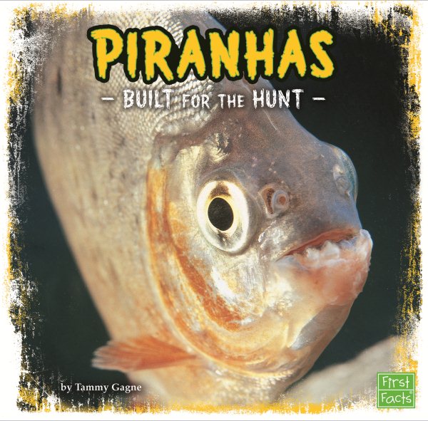 Piranhas: Built for the Hunt (Predator Profiles)