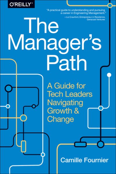 The Manager's Path: A Guide for Tech Leaders Navigating Growth and Change cover