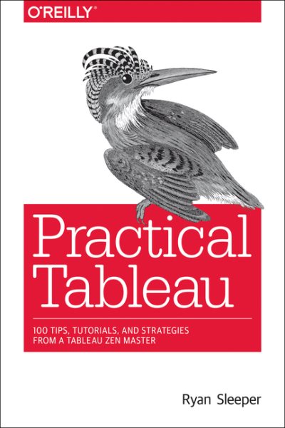 Practical Tableau: 100 Tips, Tutorials, and Strategies from a Tableau Zen Master cover