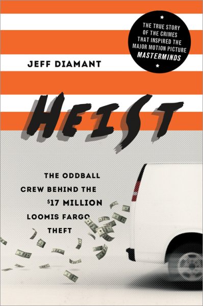 Heist: The Oddball Crew Behind the $17 Million Loomis Fargo Theft cover