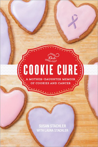 The Cookie Cure: A Mother-Daughter Memoir of Cookies and Cancer cover