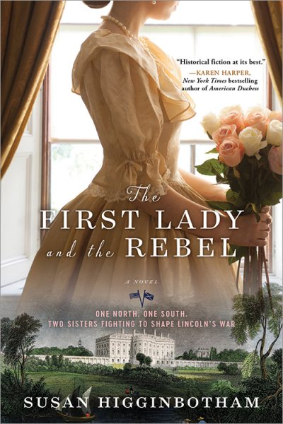 The First Lady and the Rebel: A Novel of Mary Todd Lincoln