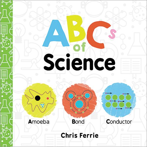 ABCs of Science: The Essential ABC Board Book of First STEM Words from the #1 Science Author for Kids (Science Gifts for Kids) (Baby University) cover