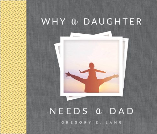 Why a Daughter Needs a Dad: The Perfect Gift to Celebrate the Bond Between Fathers and Daughters cover