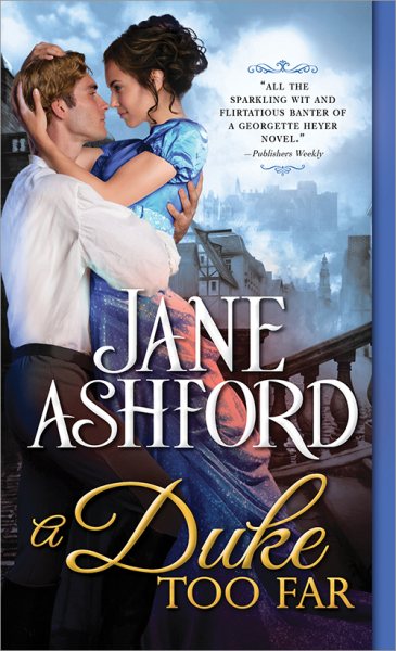 A Duke Too Far: A Sweet Regency Romance Between a Brooding Hero and His Sister's Best Friend (The Way to a Lord's Heart, 4)