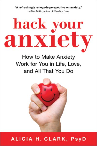 Hack Your Anxiety: How to Make Anxiety Work for You in Life, Love, and All That You Do (A Mental Health Self Help Book for Women and Men) cover