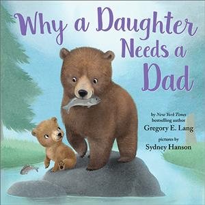 Why a Daughter Needs a Dad: Celebrate Your Father Daughter Bond this Father's Day with this Special Picture Book! (Always in My Heart)