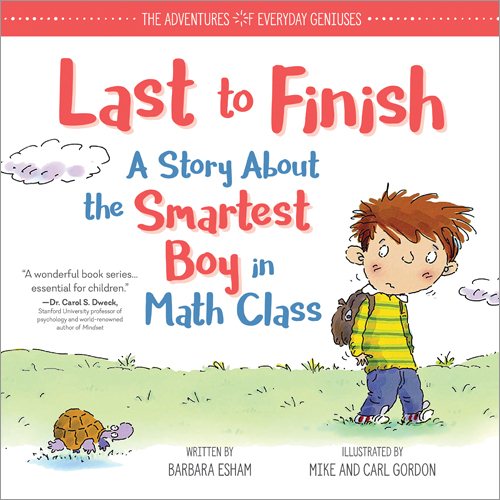 Last to Finish, A Story About the Smartest Boy in Math Class: A Positive Math Story and Growth Mindset Book for Kids with Math Anxiety (The Adventures of Everyday Geniuses)