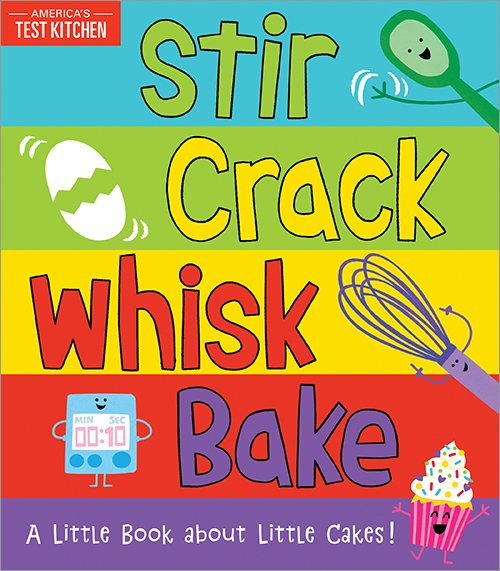 Stir Crack Whisk Bake: An Interactive Board Book about Baking for Toddlers and Kids (America's Test Kitchen Kids, Stocking Stuffer) cover
