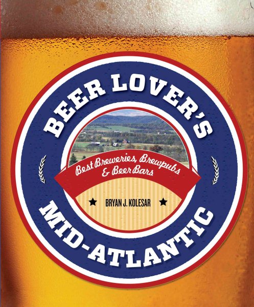 Beer Lover's Mid-Atlantic: Best Breweries, Brewpubs & Beer Bars (Beer Lovers Series) cover