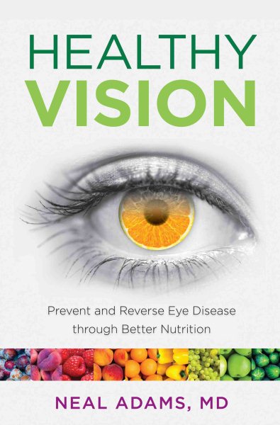 Healthy Vision: Prevent and Reverse Eye Disease through Better Nutrition cover