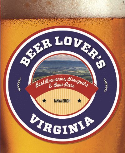 Beer Lover's Virginia: Best Breweries, Brewpubs & Beer Bars (Beer Lovers Series)