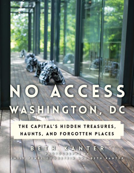 No Access Washington, DC: The Capital's Hidden Treasures, Haunts, and Forgotten Places cover
