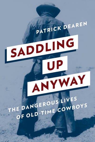 Saddling Up Anyway: The Dangerous Lives of Old-Time Cowboys cover