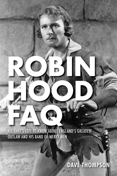 Robin Hood FAQ: All That's Left to Know About England's Greatest Outlaw and His Band of Merry Men cover