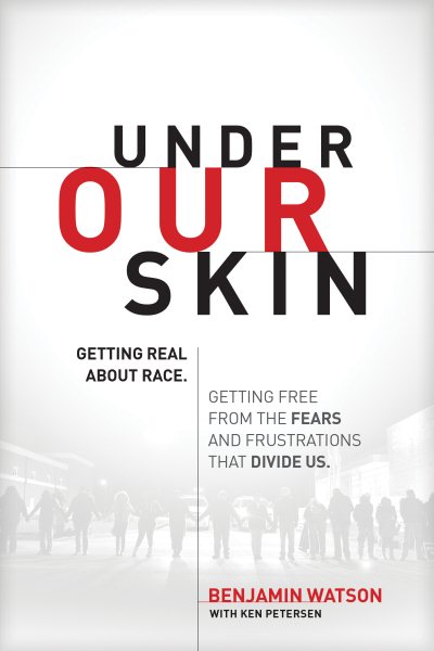Under Our Skin: Getting Real about Race. Getting Free from the Fears and Frustrations that Divide Us. cover