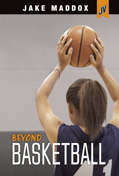 Beyond Basketball (Jake Maddox JV Girls) cover