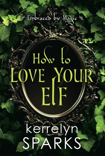 How to Love Your Elf: A Hilarious Fantasy Romance (Embraced by Magic) cover