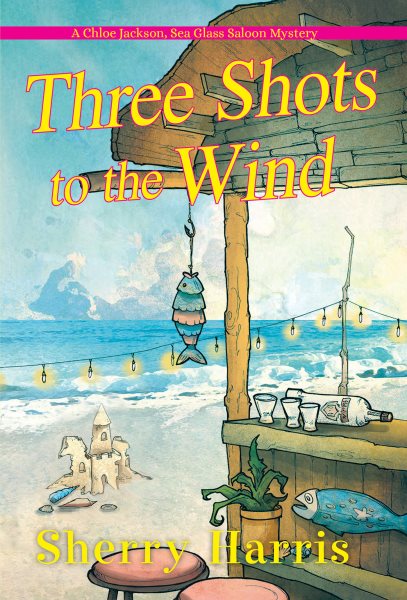 Three Shots to the Wind (A Chloe Jackson Sea Glass Saloon Mystery) cover