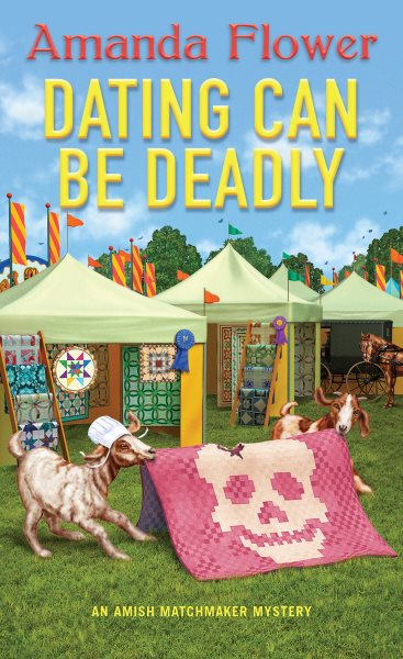 Dating Can Be Deadly (An Amish Matchmaker Mystery) cover