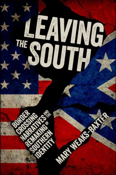 Leaving the South: Border Crossing Narratives and the Remaking of Southern Identity cover