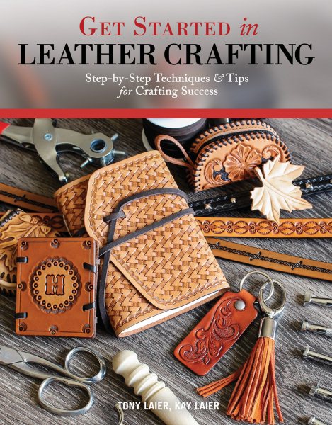 Get Started in Leather Crafting: Step-by-Step Techniques and Tips for Crafting Success (Design Originals) Beginner-Friendly Projects, Basics of Leather Preparation, Tools, Stamps, Embossing, & More cover