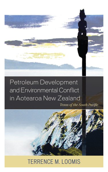 Petroleum Development and Environmental Conflict in Aotearoa New Zealand: Texas of the South Pacific cover