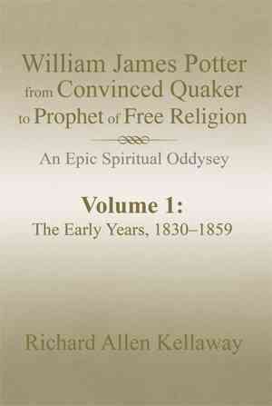 William James Potter from Convinced Quaker to Prophet of Free Religion: An Epic Spiritual Oddysey cover